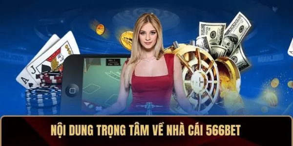 Nội dung trọng tâm về nhà cái 566BET