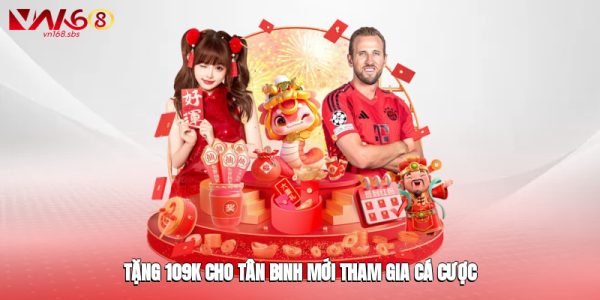 Tặng 109k cho tân binh mới tham gia cá cược
