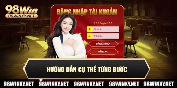 Hướng Dẫn Đăng Nhập 98win Chi Tiết Cho Người Mới 2