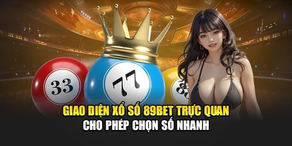 Giao diện xổ số 89bet trực quan cho phép chọn số nhanh