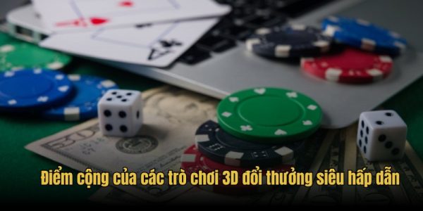 Điểm cộng của các trò chơi 3D đổi thưởng siêu hấp dẫn