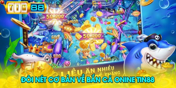 Đôi nét cơ bản về bắn cá online Tin88