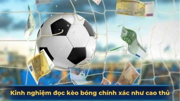 Kinh nghiệm đọc kèo bóng chính xác như cao thủ