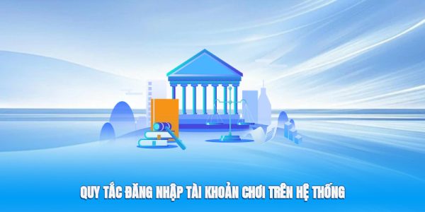 Quy tắc đăng nhập tài khoản chơi trên hệ thống