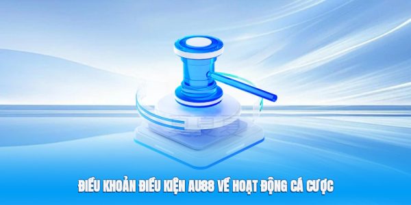 Điều khoản điều kiện Au88 về hoạt động cá cược