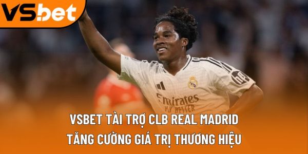 Vsbet tài trợ CLB Real Madrid cùng có lợi