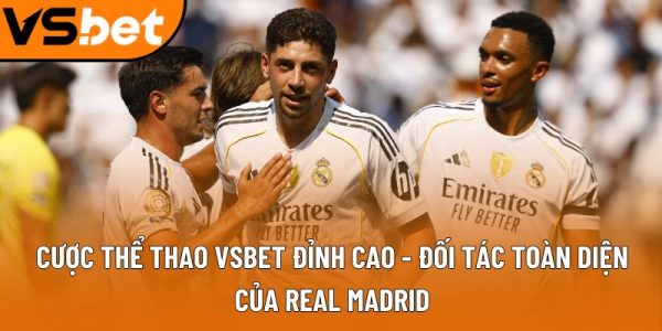 Vsbet tài trợ CLB Real Madrid tác động tới mọi lĩnh vực