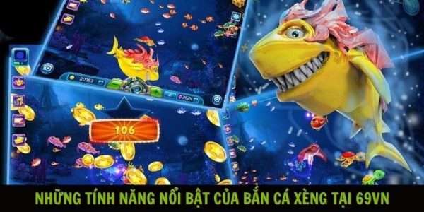 Những tính năng nổi bật của bắn cá Xèng tại 69VN