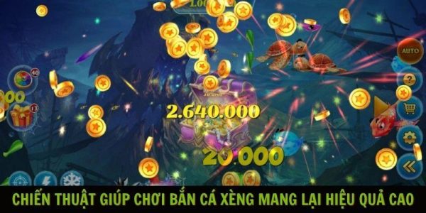 Chiến thuật giúp chơi bắn cá Xèng mang lại hiệu quả cao