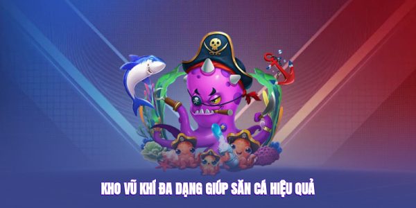 Kho vũ khí đa dạng giúp săn cá hiệu quả