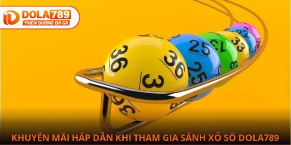 Nhiều khuyến mãi hấp dẫn khi tham gia sảnh Xổ số Dola789