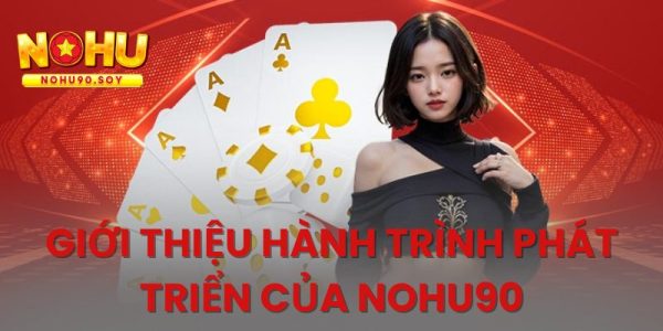 Giới thiệu về Nohu90 cùng hành trình phát triển