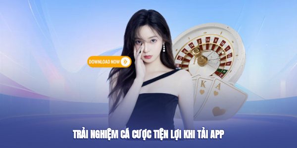 Trải nghiệm cá cược tiện lợi khi tải app