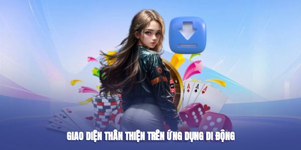 Giao diện thân thiện trên ứng dụng di động