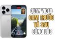 Cách Quay video dùng 2 camera trước sau cùng lúc với Dual Capture 1