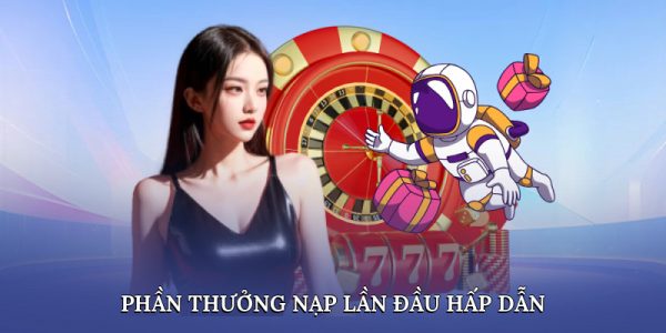 Phần thưởng nạp lần đầu hấp dẫn
