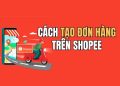 Cách tạo đơn hàng trên Shopee để gửi đồ cho người thân 14