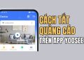 Cách tắt quảng cáo trên app Yoosee chỉ trong 1 phút 1
