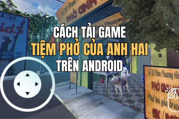 Instructions for downloading Anh Hai’s Pho Shop game on Android
