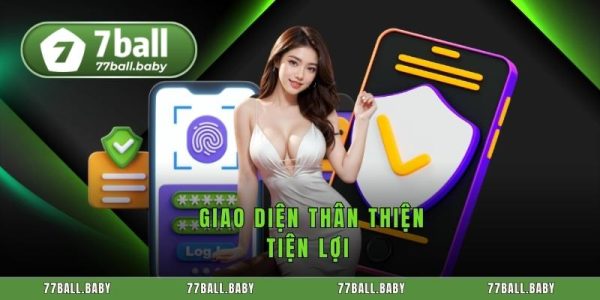 Tải App 7Ball - Hướng Dẫn Đăng Ký Sử Dụng 8 Giao diện thân thiện tiện lợi