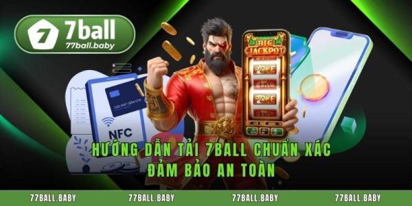 Tải App 7Ball - Hướng Dẫn Đăng Ký Sử Dụng 9 Hướng dẫn tải 7ball chuẩn xác đảm bảo an toàn