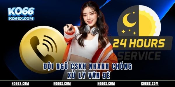 Đội ngũ CSKH nhanh chóng xử lý vấn đề
