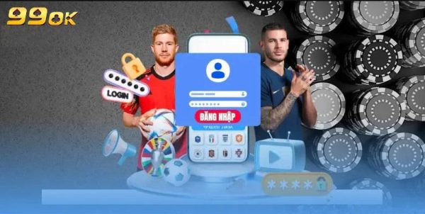 Đăng nhập 99OK - Trải nghiệm đỉnh cao chỉ với vài cú chạm