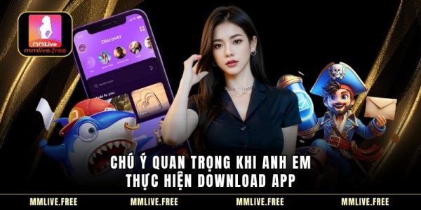 Chú ý quan trọng khi anh em thực hiện download app