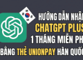 Hướng dẫn nhận ChatGPT Plus 1 tháng miễn phí bằng thẻ UnionPay Hàn Quốc 12