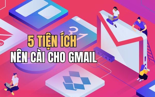 5 tiện ích nên cài cho Gmail
