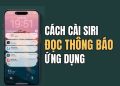 cách cài Siri đọc thông báo ứng dụng