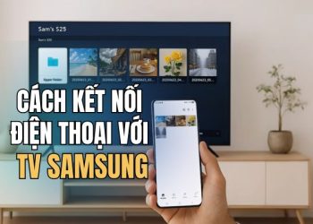 cách kết nối điện thoại với TV Samsung