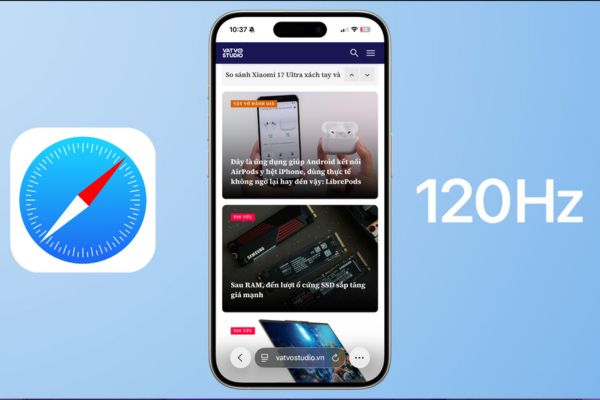 Tại sao cần kích hoạt 120Hz cho Safari?