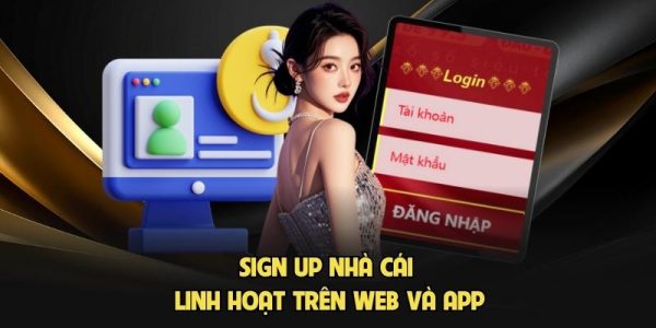 Sign up nhà cái linh hoạt trên web và app