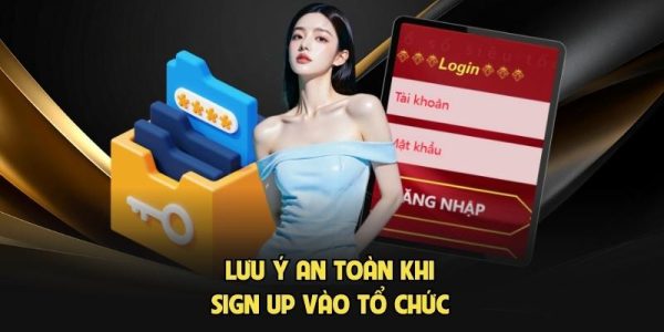 Lưu ý an toàn khi sign up vào tổ chức