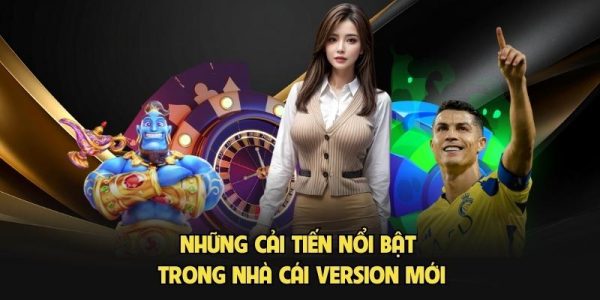 Những cải tiến nổi bật trong nhà cái version mới