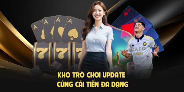 Kho trò chơi update cùng cải tiến đa dạng