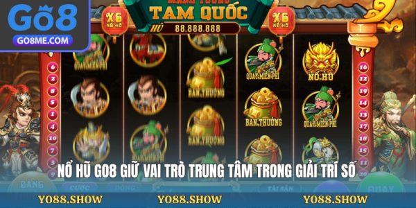 Nổ hũ Go8 giữ vai trò trung tâm trong giải trí số