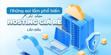 Những sai lầm phổ biến khi chọn hosting giá rẻ lần đầu 23