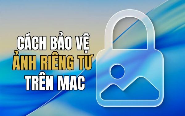 cách bảo vệ ảnh riêng tư trên Mac