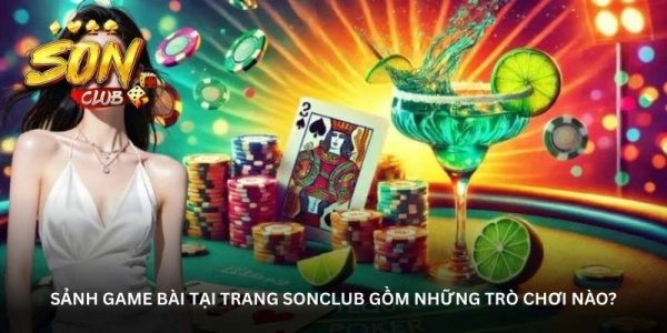 Sảnh game bài tại trang Sonclub gồm những trò chơi nào?