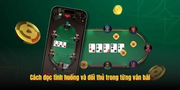 Cách đọc tình huống và đối thủ trong từng ván bài