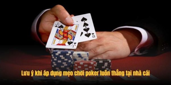 Lưu ý khi áp dụng mẹo chơi poker luôn thắng tại nhà cái