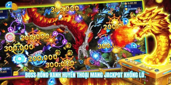 Boss rồng xanh huyền thoại mang jackpot khổng lồ