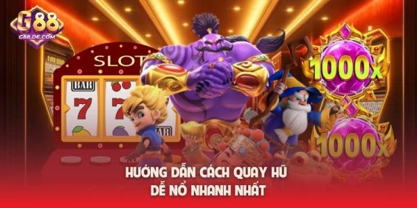 Hướng dẫn cách quay hũ dễ nổ nhanh nhất