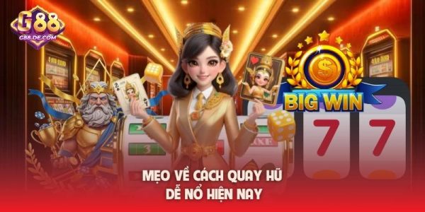 Mẹo về cách quay hũ dễ nổ hiện nay