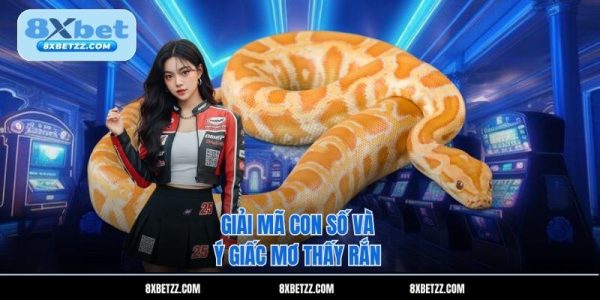 Nằm Mơ Thấy Rắn Đánh Số Gì? Giải Mã Chi Tiết Từ 8XBET 9 Giải mã con số và ý giấc mơ thấy rắn