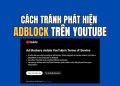 cách tránh phát hiện Adblock trên Youtube