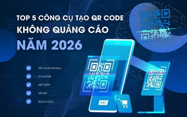 Top 5 công cụ tạo QR Code không quảng cáo năm 2026