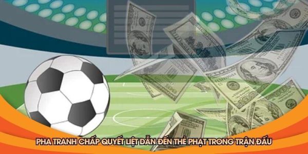 Pha tranh chấp quyết liệt dẫn đến thẻ phạt trong trận đấu